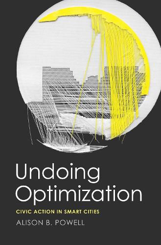 Cover image for Undoing Optimization: Civic Action in Smart Cities