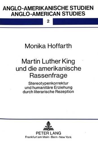 Cover image for Martin Luther King Und Die Amerikanische Rassenfrage: Stereotypenkorrektur Und Humanitaere Erziehung Durch Literarische Rezeption