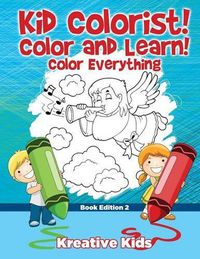 Cover image for Kid Colorist! Color and Learn! Color Everything Book Edition 2