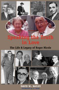 Cover image for Speaking the Truth in Love: Life & Legacy of Roger Nicole