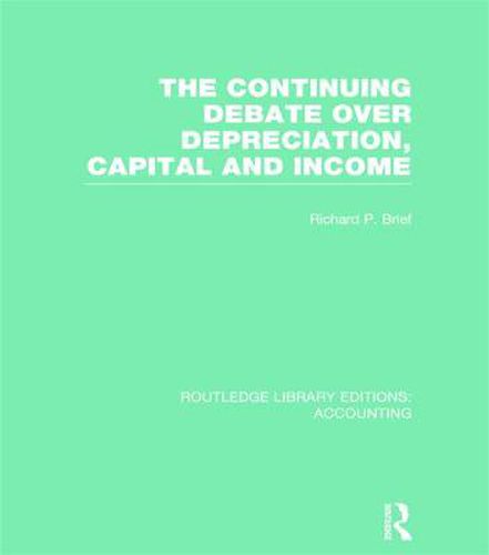 Cover image for The Continuing Debate Over Depreciation, Capital and Income (RLE Accounting)