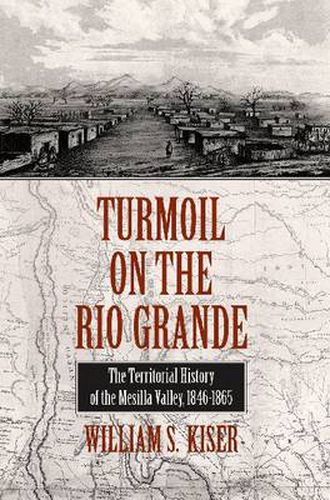 Turmoil on the Rio Grande: History of the Mesilla Valley, 1846-1865