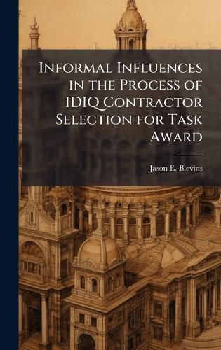 Cover image for Informal Influences in the Process of IDIQ Contractor Selection for Task Award