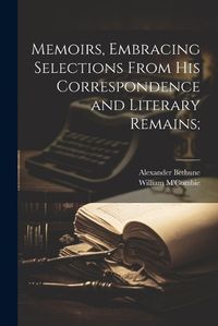 Cover image for Memoirs, Embracing Selections From his Correspondence and Literary Remains;