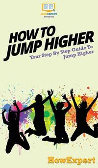 Cover image for How To Jump Higher: Your Step By Step Guide To Jump Higher