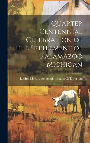 Cover image for Quarter Centennial Celebration of the Settlement of Kalamazoo Michigan