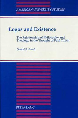 Cover image for Logos and Existence: The Relationship of Philosophy and Theology in the Thought of Paul Tillich