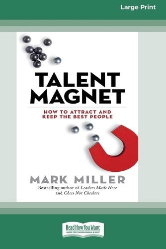 Cover image for Talent Magnet: How to Attract and Keep the Best People [16 Pt Large Print Edition]