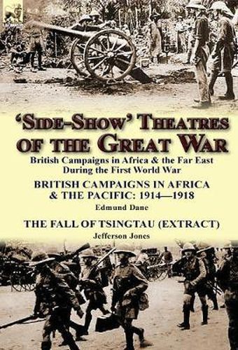 Cover image for 'Side-Show' Theatres of the Great War: British Campaigns in Africa & the Far East During the First World War