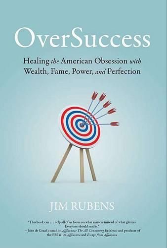 Cover image for Oversuccess: Healing the American Obsession with Wealth, Fame, Power, and Perfection