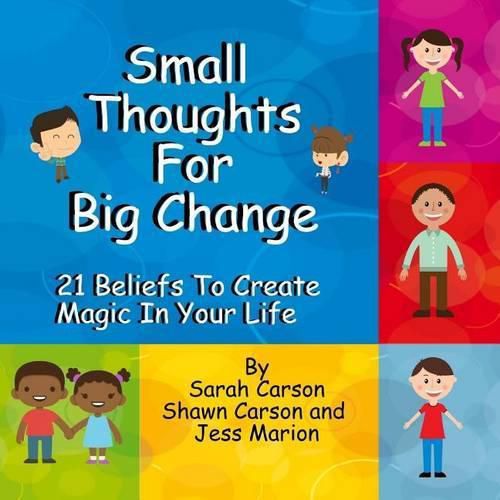 Small Thoughts For Big Change: 21 Beliefs To Create Magic In Your Life