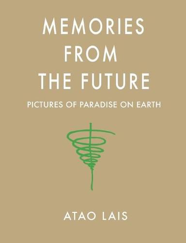 Cover image for Memories from the Future: Pictures of Paradise on Earth