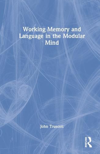 Cover image for Working Memory and Language in the Modular Mind