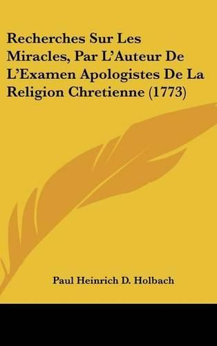 Recherches Sur Les Miracles, Par L'Auteur de L'Examen Apologistes de La Religion Chretienne (1773)