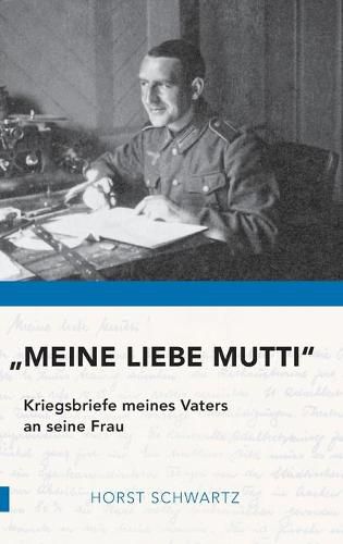 Cover image for Meine liebe Mutti: Kriegsbriefe meines Vaters an seine Frau