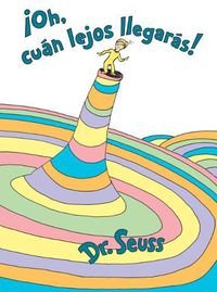 Cover image for !Oh, cuan lejos llegaras! (Oh, the Places You'll Go! Spanish Edition)