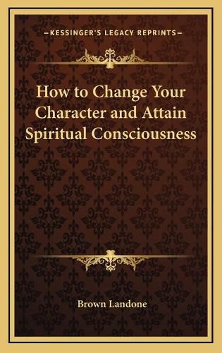 How to Change Your Character and Attain Spiritual Consciousness