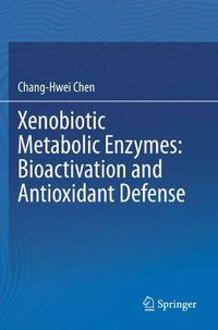 Cover image for Xenobiotic Metabolic Enzymes: Bioactivation and Antioxidant Defense