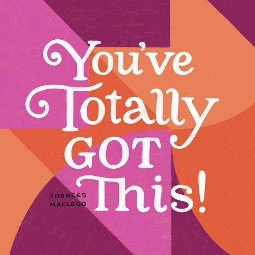 Cover image for You've Totally Got This: Inspiration for Starting Over, Stepping Out, and Moving Ahead