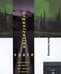 Cover image for Organization Space: Landscapes, Highways and Houses in America