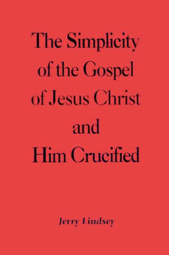 Cover image for The Simplicity of the Gospel of Jesus Christ and Him Crucified