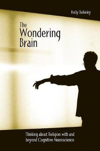 Cover image for The Wondering Brain: Thinking about Religion With and Beyond Cognitive Neuroscience