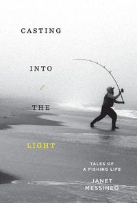 Cover image for Casting into the Light: Tales of a Fishing Life