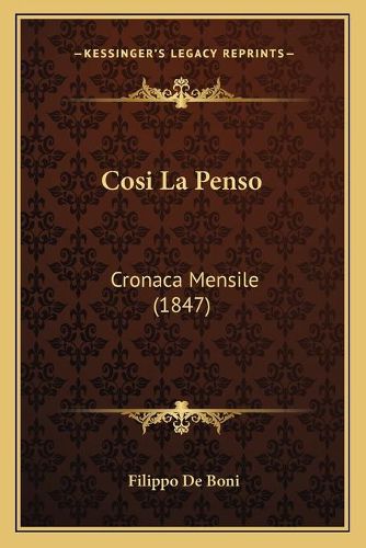 Cover image for Cosi La Penso: Cronaca Mensile (1847)