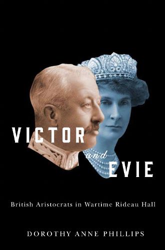 Cover image for Victor and Evie: British Aristocrats in Wartime Rideau Hall