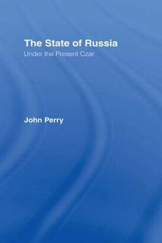 Cover image for The State of Russia Under the Present Czar: Under The Present Czar