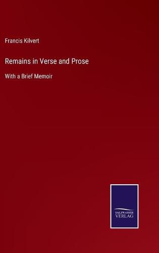 Cover image for Remains in Verse and Prose: With a Brief Memoir