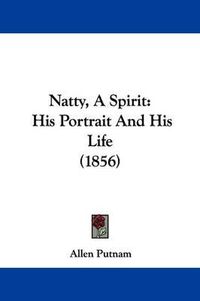 Cover image for Natty, A Spirit: His Portrait And His Life (1856)