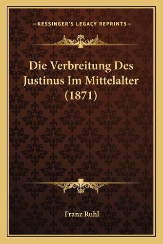 Cover image for Die Verbreitung Des Justinus Im Mittelalter (1871)