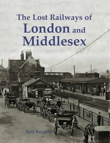 Cover image for The Lost Railways of London and Middlesex