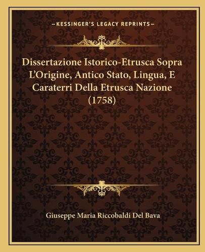 Cover image for Dissertazione Istorico-Etrusca Sopra L'Origine, Antico Stato, Lingua, E Caraterri Della Etrusca Nazione (1758)