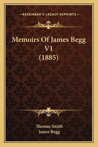 Memoirs of James Begg V1 (1885)