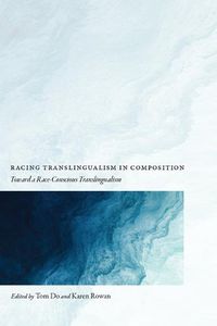 Cover image for Racing Translingualism in Composition: Toward a Race-Conscious Translingualism