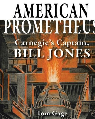 Cover image for American Prometheus: Carnegie's Captain, Bill Jones