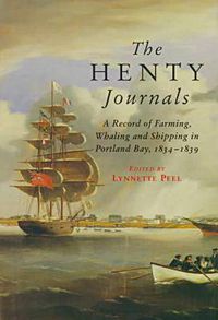 Cover image for The Henty Journals: A Record of Farming, Whaling and Shipping in Portland Bay, 1834-1839