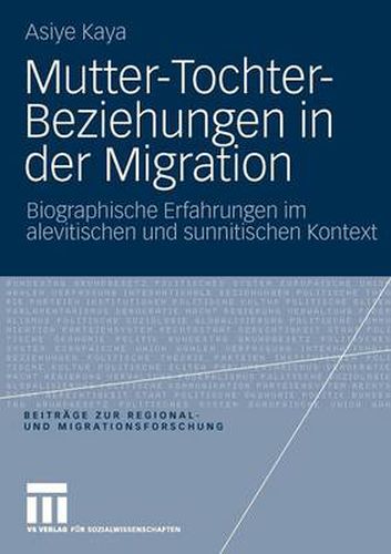 Cover image for Mutter-Tochter-Beziehungen in der Migration: Biographische Erfahrungen im alevitischen und sunnitischen Kontext