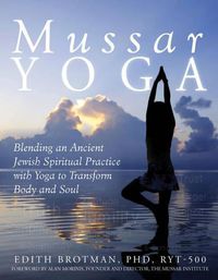 Cover image for Mussar Yoga: Blending an Ancient Jewish Spiritual Practice with Yoga to Transform Body and Soul
