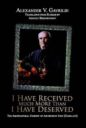 Cover image for I Have Received Much More Than I Have Deserved