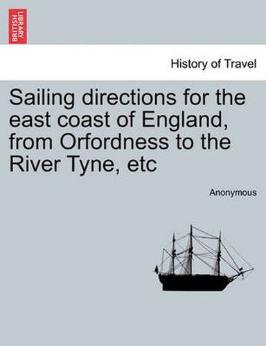 Cover image for Sailing Directions for the East Coast of England, from Orfordness to the River Tyne, Etc