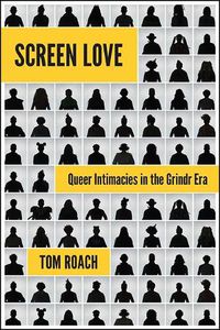 Cover image for Screen Love: Queer Intimacies in the Grindr Era