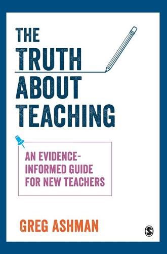 Cover image for The Truth about Teaching: An evidence-informed guide for new teachers