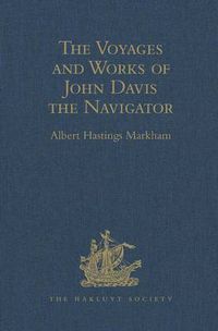 Cover image for The Voyages and Works of John Davis the Navigator: With The Map of the World, A.D. 1600, called by Shakspere 'the new map, with the augmentation of the Indies