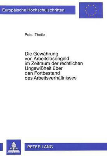 Cover image for Die Gewaehrung Von Arbeitslosengeld Im Zeitraum Der Rechtlichen Ungewissheit Ueber Den Fortbestand Des Arbeitsverhaeltnisses
