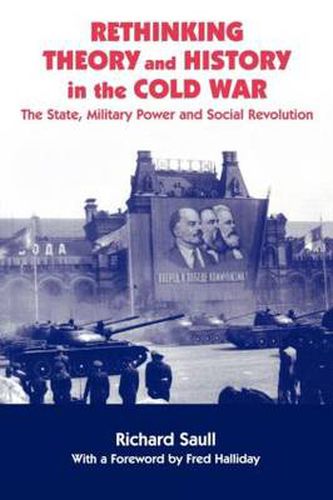 Cover image for Rethinking Theory and History in the Cold War: The State, Military Power and Social Revolution