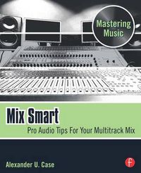 Cover image for Mix Smart: Pro Audio Tips for Your Multitrack Mix