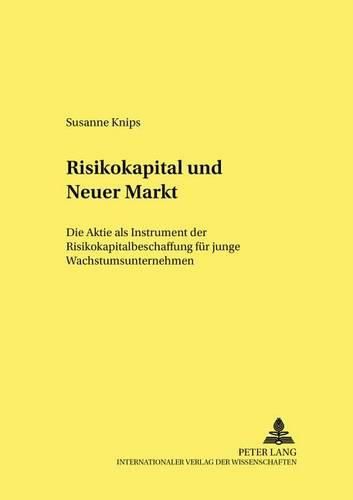 Cover image for Risikokapital Und Neuer Markt: Die Aktie ALS Instrument Der Risikokapitalbeschaffung Fuer Junge Wachstumsunternehmen